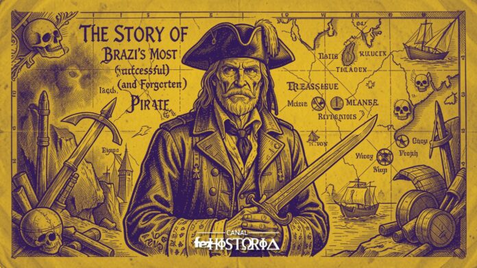 A História do Pirata Mais Bem-Sucedido (e Esquecido) do Brasil